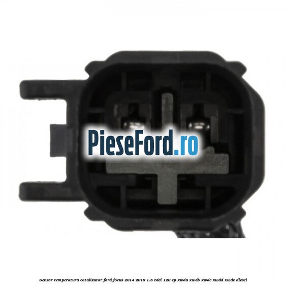 Senzor temperatura catalizator Ford Focus 2014-2018 1.5 TDCi 120 cp XWDA, XWDB, XWDC, XWDD, XWDE diesel