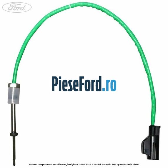 Senzor temperatura catalizator Ford Focus 2014-2018 1.5 TDCi ECOnetic 105 cp AEDA, XXDB diesel