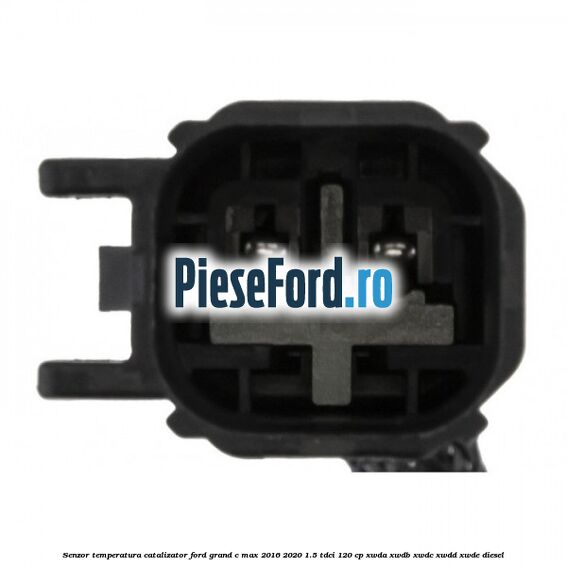 Senzor temperatura catalizator Ford Grand C-Max 2016-2020 1.5 TDCi 120 cp XWDA, XWDB, XWDC, XWDD, XWDE diesel