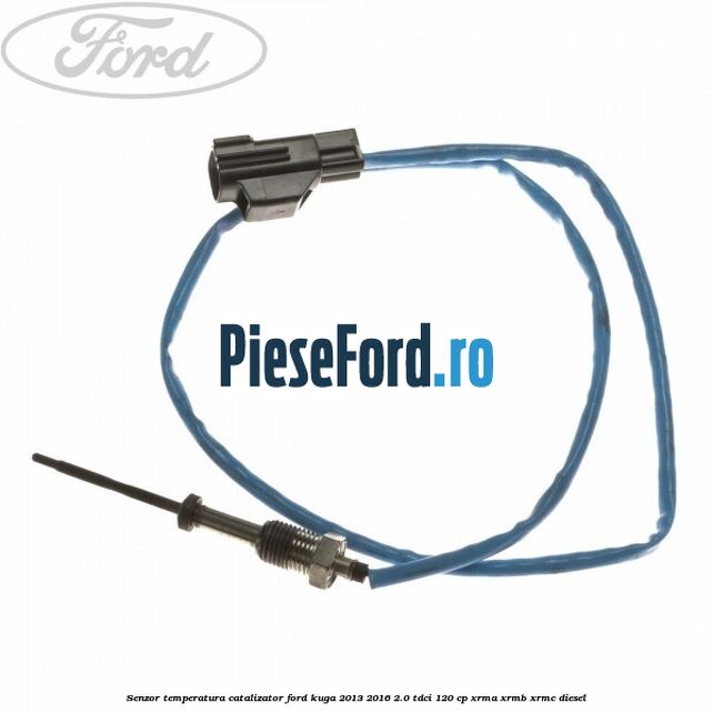 Senzor temperatura catalizator Ford Kuga 2013-2016 2.0 TDCi 120 cp XRMA, XRMB, XRMC diesel