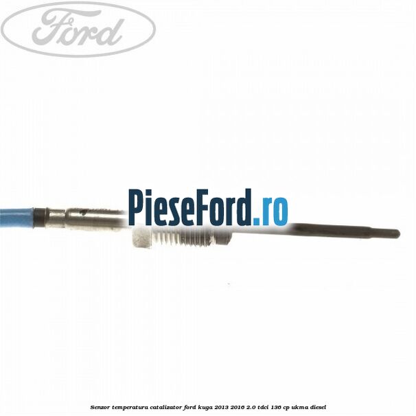 Senzor temperatura catalizator Ford Kuga 2013-2016 2.0 TDCi 136 cp UKMA diesel