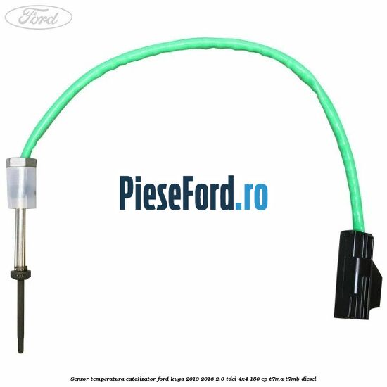 Senzor temperatura catalizator Ford Kuga 2013-2016 2.0 TDCi 4x4 150 cp T7MA, T7MB diesel