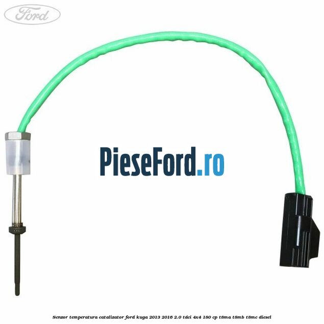 Senzor temperatura catalizator Ford Kuga 2013-2016 2.0 TDCi 4x4 180 cp T8MA, T8MB, T8MC diesel