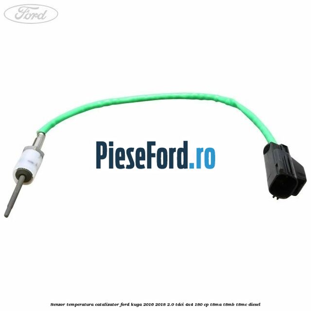 Senzor temperatura catalizator Ford Kuga 2016-2018 2.0 TDCi 4x4 180 cp Senzor temperatura catalizator Ford Kuga 2016-2018 2.0 TDCi 4x4 180 cp T8MA, T8MB, T8MC diesel