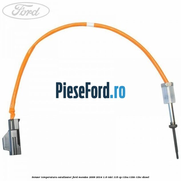 Senzor temperatura catalizator Ford Mondeo 2008-2014 1.6 TDCi 115 cp T1BA, T1BB, T1BC diesel
