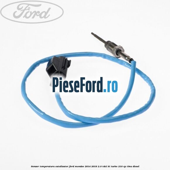 Senzor temperatura catalizator Ford Mondeo 2014-2018 2.0 TDCi Bi-Turbo 210 cp T9CA diesel