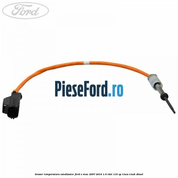 Senzor temperatura catalizator Ford S-Max 2007-2014 1.6 TDCi 115 cp T1WA, T1WB diesel