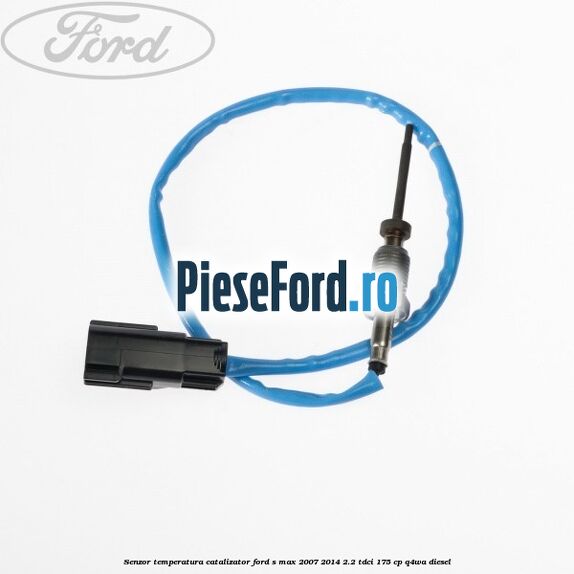 Senzor temperatura catalizator Ford S-Max 2007-2014 2.2 TDCi 175 cp Q4WA diesel