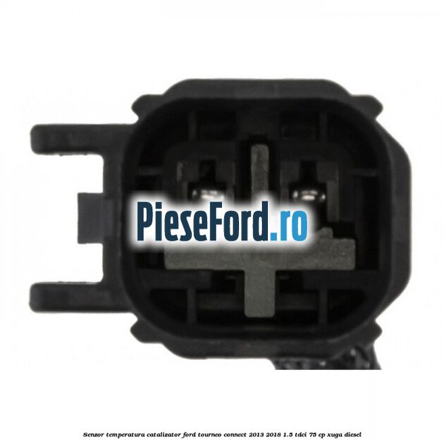 Senzor temperatura catalizator Ford Tourneo Connect 2013-2018 1.5 TDCi 75 cp XUGA diesel