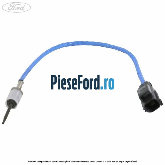 Senzor temperatura catalizator Ford Tourneo Connect 2013-2018 1.6 TDCi 95 cp TZGA, TZGB diesel