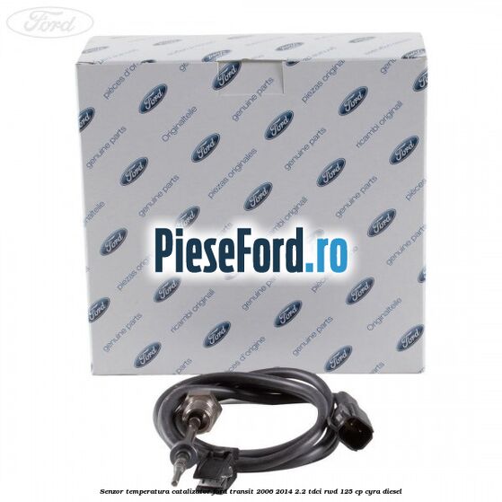 Senzor temperatura catalizator Ford Transit 2006-2014 2.2 TDCi RWD 125 cp CYRA diesel