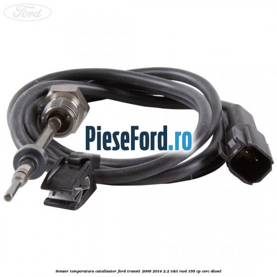 Senzor temperatura catalizator Ford Transit 2006-2014 2.2 TDCi RWD 155 cp CVRC diesel