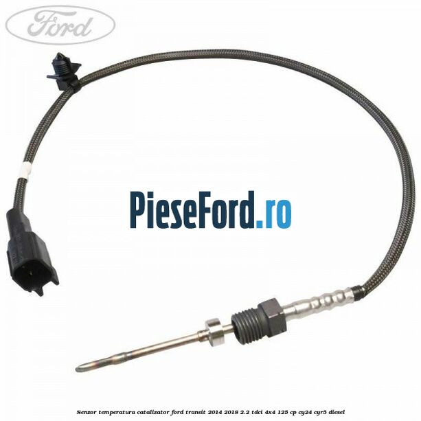 Senzor temperatura catalizator Ford Transit 2014-2018 2.2 TDCi 4x4 125 cp CY24, CYR5 diesel