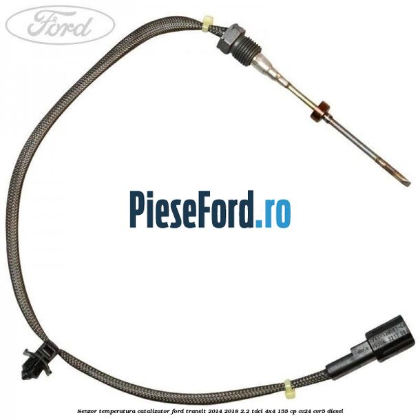 Senzor temperatura catalizator Ford Transit 2014-2018 2.2 TDCi 4x4 155 cp Senzor temperatura catalizator Ford Transit 2014-2018 2.2 TDCi 4x4 155 cp CV24, CVR5 diesel
