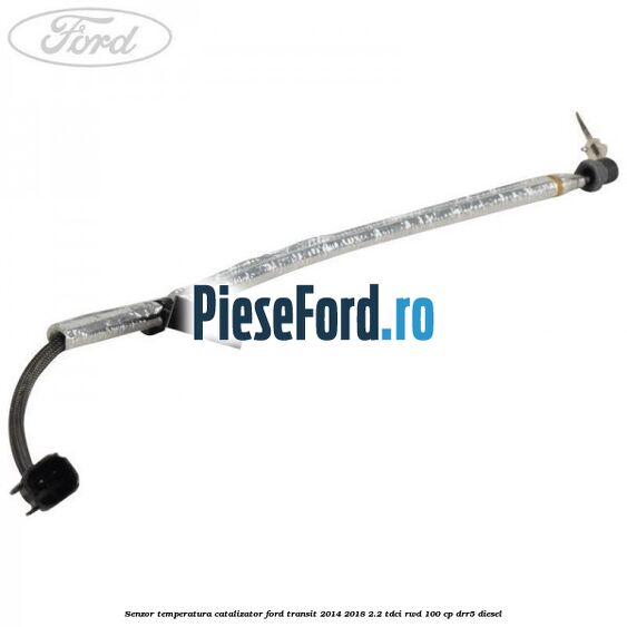 Senzor temperatura catalizator Ford Transit 2014-2018 2.2 TDCi RWD 100 cp Senzor temperatura catalizator Ford Transit 2014-2018 2.2 TDCi RWD 100 cp DRR5 diesel
