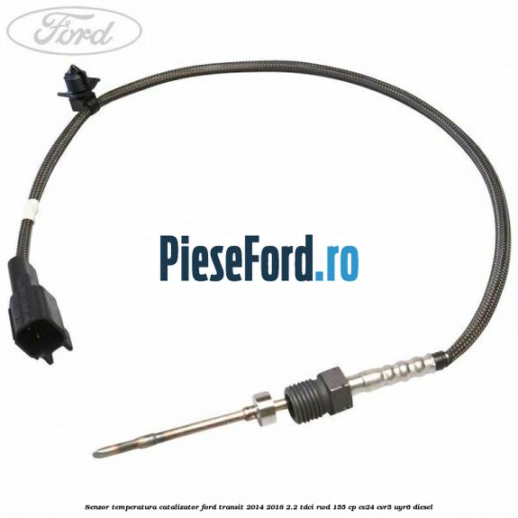 Senzor temperatura catalizator Ford Transit 2014-2018 2.2 TDCi RWD 155 cp CV24, CVR5, UYR6 diesel