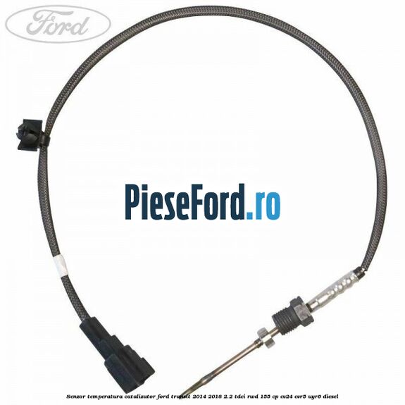 Senzor temperatura catalizator Ford Transit 2014-2018 2.2 TDCi RWD 155 cp CV24, CVR5, UYR6 diesel