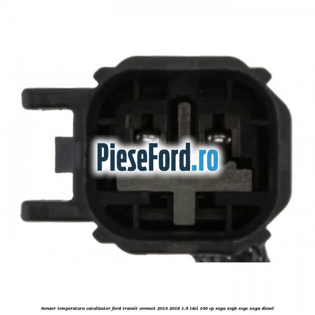 Senzor temperatura catalizator Ford Transit Connect 2013-2018 1.5 TDCi 100 cp XVGA, XVGB, XVGC, XXGA diesel
