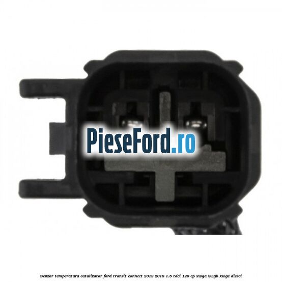 Senzor temperatura catalizator Ford Transit Connect 2013-2018 1.5 TDCi 120 cp Senzor temperatura catalizator Ford Transit Connect 2013-2018 1.5 TDCi 120 cp XWGA, XWGB, XWGC diesel