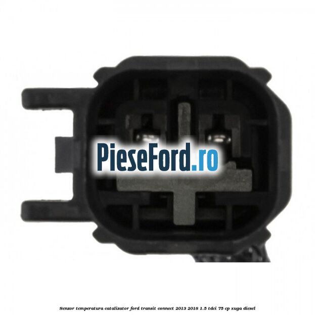 Senzor temperatura catalizator Ford Transit Connect 2013-2018 1.5 TDCi 75 cp XUGA diesel