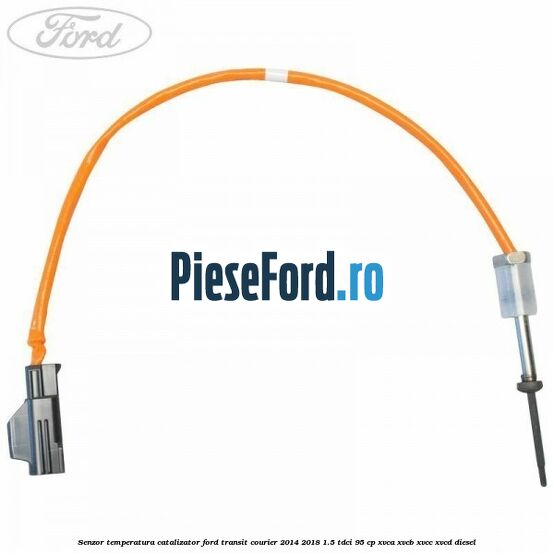 Senzor temperatura catalizator Ford Transit Courier 2014-2018 1.5 TDCi 95 cp XVCA, XVCB, XVCC, XVCD diesel