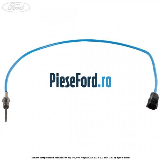 Senzor temperatura catalizator mijloc Ford Kuga 2013-2016 2.0 TDCi 140 cp UFMA diesel