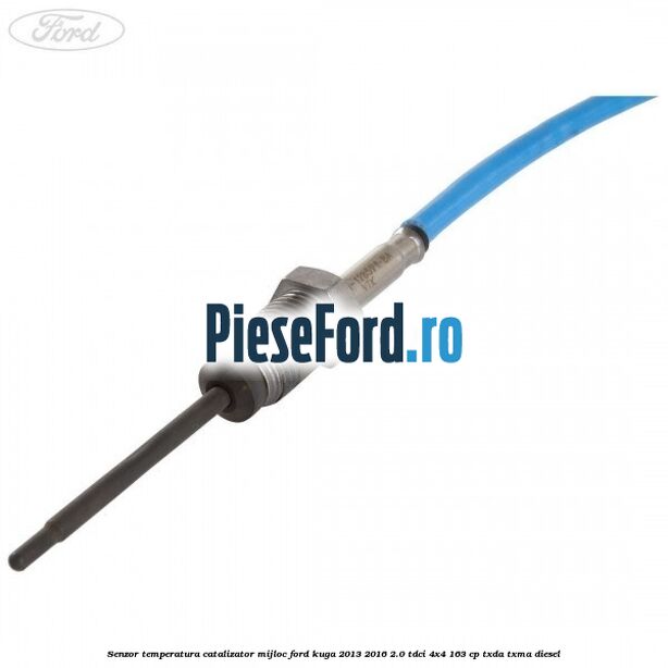 Senzor temperatura catalizator mijloc Ford Kuga 2013-2016 2.0 TDCi 4x4 163 cp TXDA, TXMA diesel