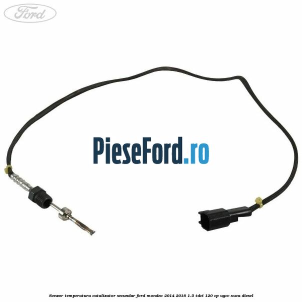 Senzor temperatura catalizator secundar Ford Mondeo 2014-2018 1.5 TDCi 120 cp UGCC, XUCA diesel