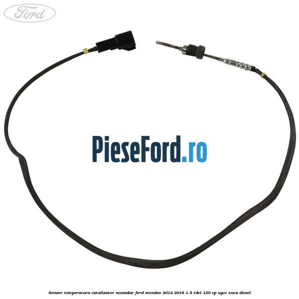Senzor temperatura catalizator secundar Ford Mondeo 2014-2018 1.5 TDCi 120 cp UGCC, XUCA diesel