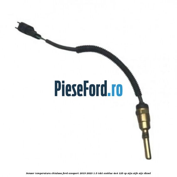 Senzor temperatura chiulasa Ford EcoSport 2019-2023 1.5 TDCi EcoBlue 4x4 125 cp ZTJA, ZTJB, ZTJC diesel