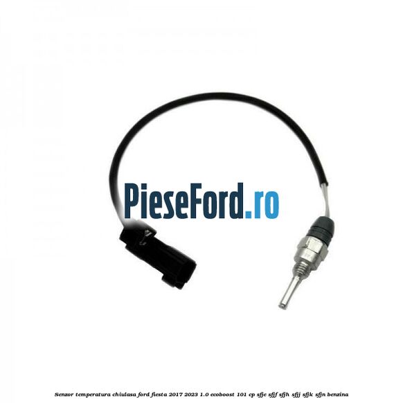 Senzor temperatura chiulasa Ford Fiesta 2017-2023 1.0 EcoBoost 101 cp SFJE, SFJF, SFJH, SFJJ, SFJK, SFJN benzina