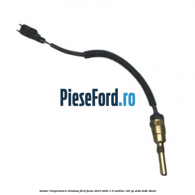 Senzor temperatura chiulasa Ford Focus 2019-2023 1.5 EcoBlue 120 cp Senzor temperatura chiulasa Ford Focus 2019-2023 1.5 EcoBlue 120 cp ZTDA, ZTDB diesel
