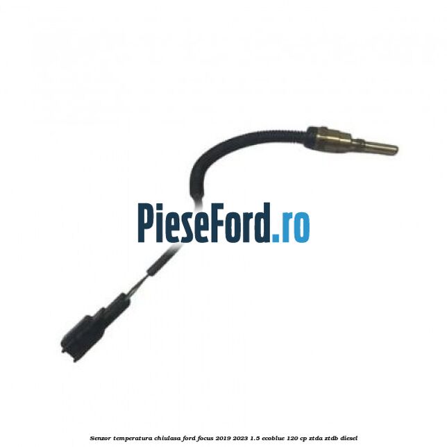 Senzor temperatura chiulasa Ford Focus 2019-2023 1.5 EcoBlue 120 cp Senzor temperatura chiulasa Ford Focus 2019-2023 1.5 EcoBlue 120 cp ZTDA, ZTDB diesel