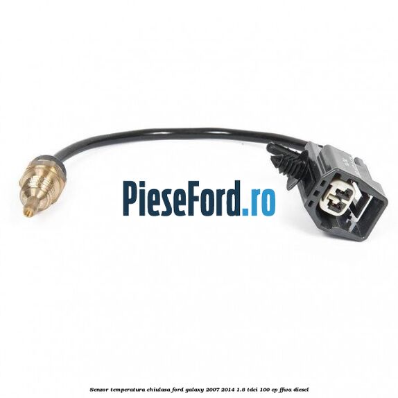 Senzor temperatura chiulasa Ford Galaxy 2007-2014 1.8 TDCi 100 cp Senzor temperatura chiulasa Ford Galaxy 2007-2014 1.8 TDCi 100 cp FFWA diesel