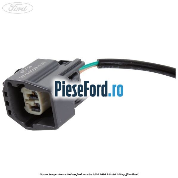 Senzor temperatura chiulasa Ford Mondeo 2008-2014 1.8 TDCi 100 cp Senzor temperatura chiulasa Ford Mondeo 2008-2014 1.8 TDCi 100 cp FFBA diesel