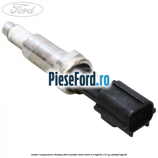 Senzor temperatura chiulasa Ford Mondeo 2014-2018 2.0 Hybrid 177 cp Senzor temperatura chiulasa Ford Mondeo 2014-2018 2.0 Hybrid 177 cp C20EDEF hybrid