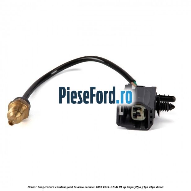Senzor temperatura chiulasa Ford Tourneo Connect 2002-2014 1.8 Di 75 cp Senzor temperatura chiulasa Ford Tourneo Connect 2002-2014 1.8 Di 75 cp BHPA, P7PA, P7PB, R2PA diesel
