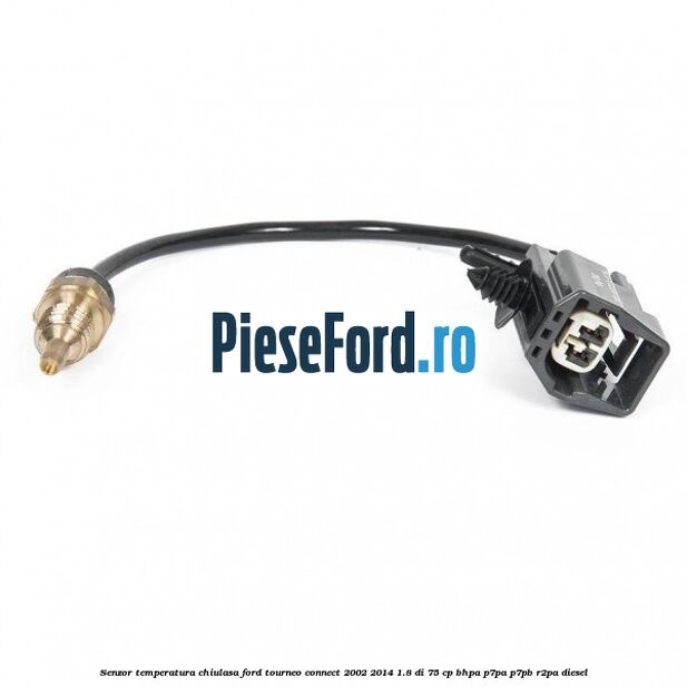 Senzor temperatura chiulasa Ford Tourneo Connect 2002-2014 1.8 Di 75 cp BHPA, P7PA, P7PB, R2PA diesel