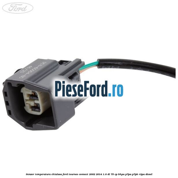 Senzor temperatura chiulasa Ford Tourneo Connect 2002-2014 1.8 Di 75 cp Senzor temperatura chiulasa Ford Tourneo Connect 2002-2014 1.8 Di 75 cp BHPA, P7PA, P7PB, R2PA diesel