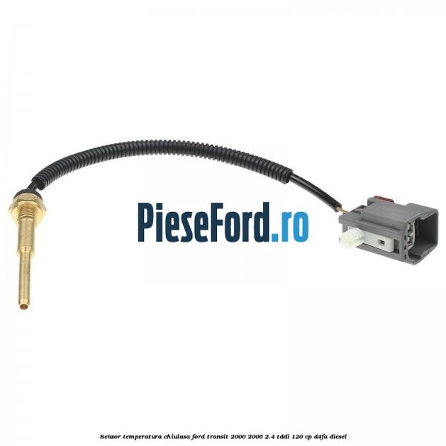 Senzor temperatura chiulasa Ford Transit 2000-2006 2.4 TDdi 120 cp Senzor temperatura chiulasa Ford Transit 2000-2006 2.4 TDdi 120 cp D4FA diesel