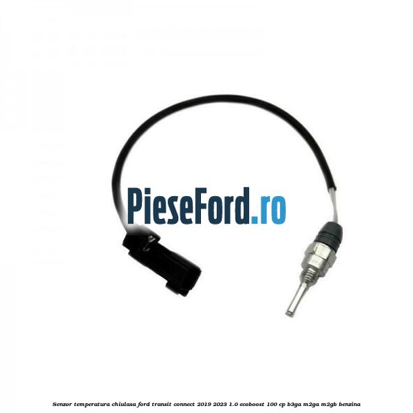 Senzor temperatura chiulasa Ford Transit Connect 2019-2023 1.0 EcoBoost 100 cp B3GA, M2GA, M2GB benzina