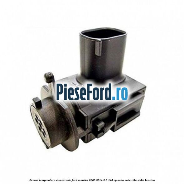 Senzor temperatura climatronic Ford Mondeo 2008-2014 2.0 145 cp AOBA, AOBC, TBBA, TBBB benzina