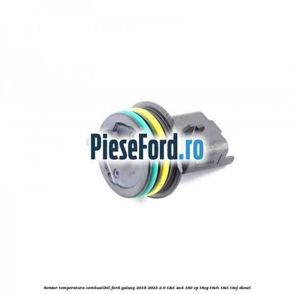 Senzor temperatura combustibil Ford Galaxy 2015-2023 2.0 TDCi 4x4 180 cp T8CG, T8CH, T8CI, T8CJ diesel