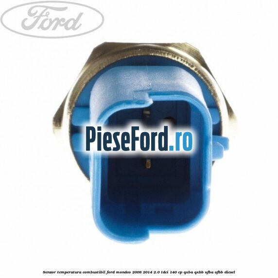 Senzor temperatura combustibil Ford Mondeo 2008-2014 2.0 TDCi 140 cp QXBA, QXBB, UFBA, UFBB diesel