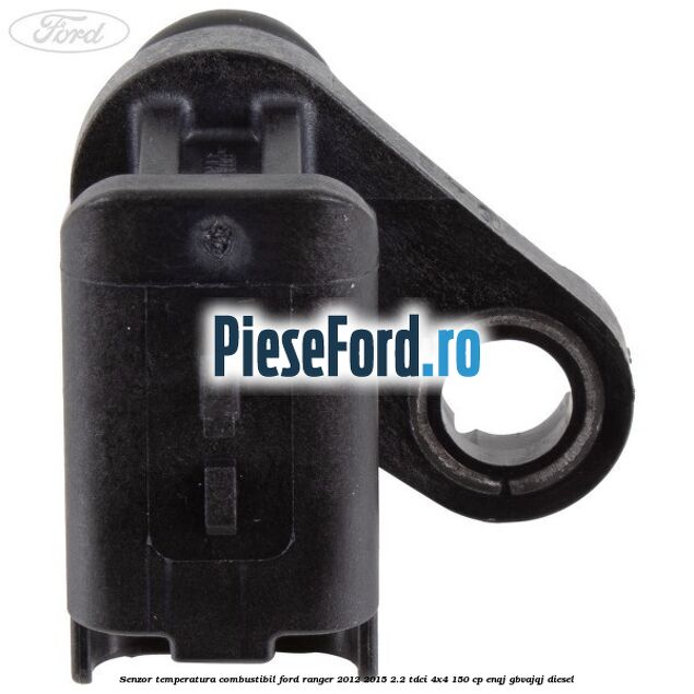 Senzor temperatura combustibil Ford Ranger 2012-2015 2.2 TDCi 4x4 150 cp ENQJ, GBVAJQJ diesel