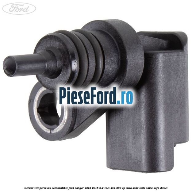 Senzor temperatura combustibil Ford Ranger 2012-2015 3.2 TDCi 4x4 200 cp ENSA, SA2R, SA2S, SA2W, SAFA diesel