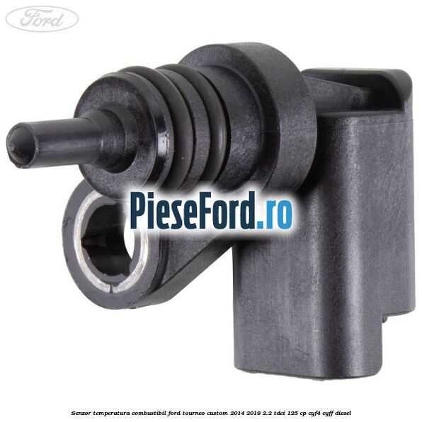 Senzor temperatura combustibil Ford Tourneo Custom 2014-2018 2.2 TDCi 125 cp CYF4, CYFF diesel
