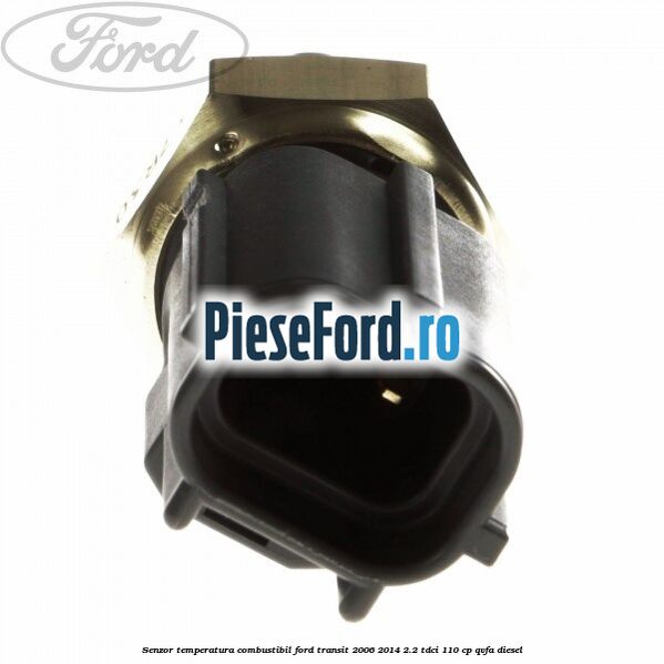Senzor temperatura combustibil Ford Transit 2006-2014 2.2 TDCi 110 cp QVFA diesel