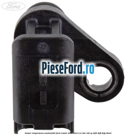 Senzor temperatura combustibil Ford Transit 2014-2018 2.2 TDCi 100 cp DRF5, DRFF, DRFG diesel