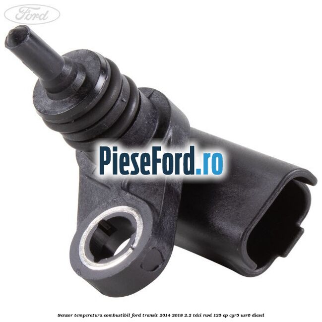 Senzor temperatura combustibil Ford Transit 2014-2018 2.2 TDCi RWD 125 cp CYR5, USR6 diesel